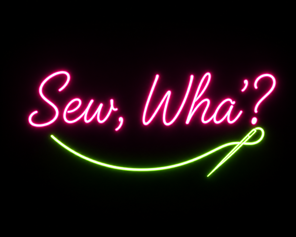 Sew, Wha'?
