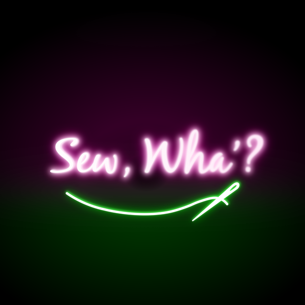 Sew, Wha'?